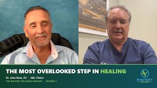 The Most Overlooked Step In Healing | Dr. John Rosa | Mastery Wellness Podcast Ep. 3