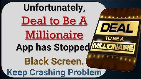 How to Fix Unfortunately, Deal to Be A Millionaire App has Stopped in android phone