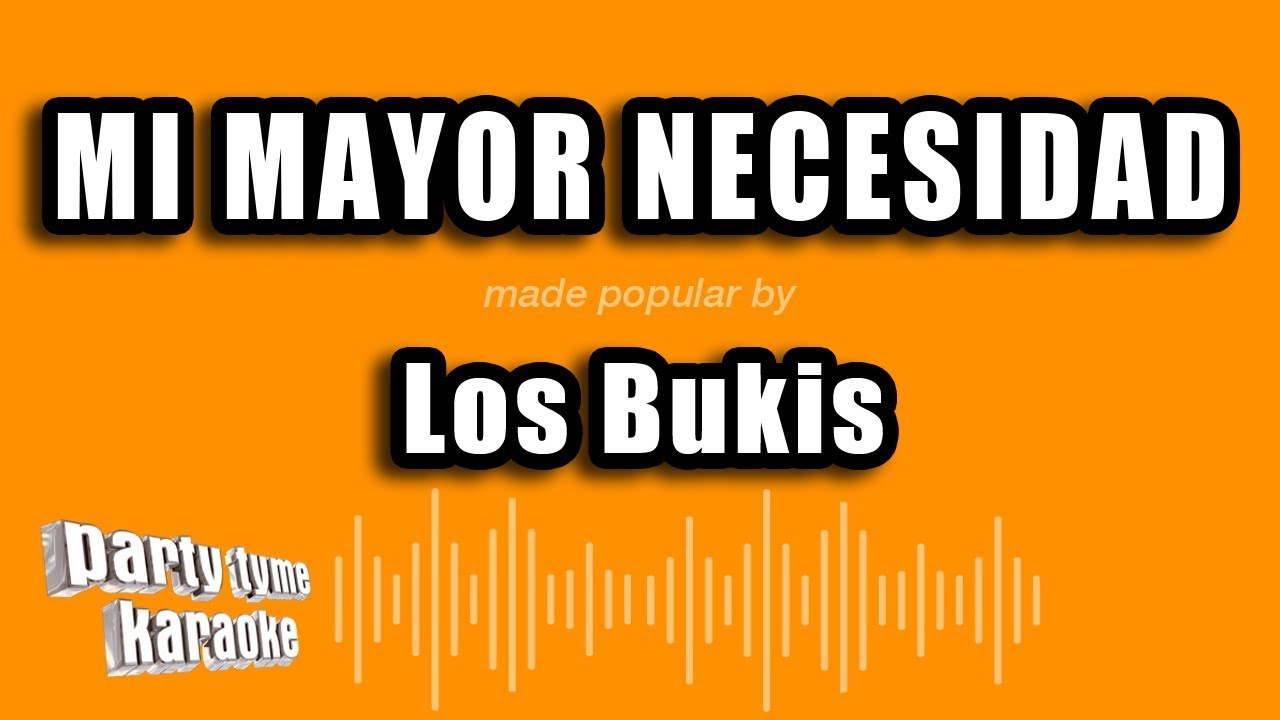 Los Bukis - Mi Mayor Necesidad (Versión Karaoke)