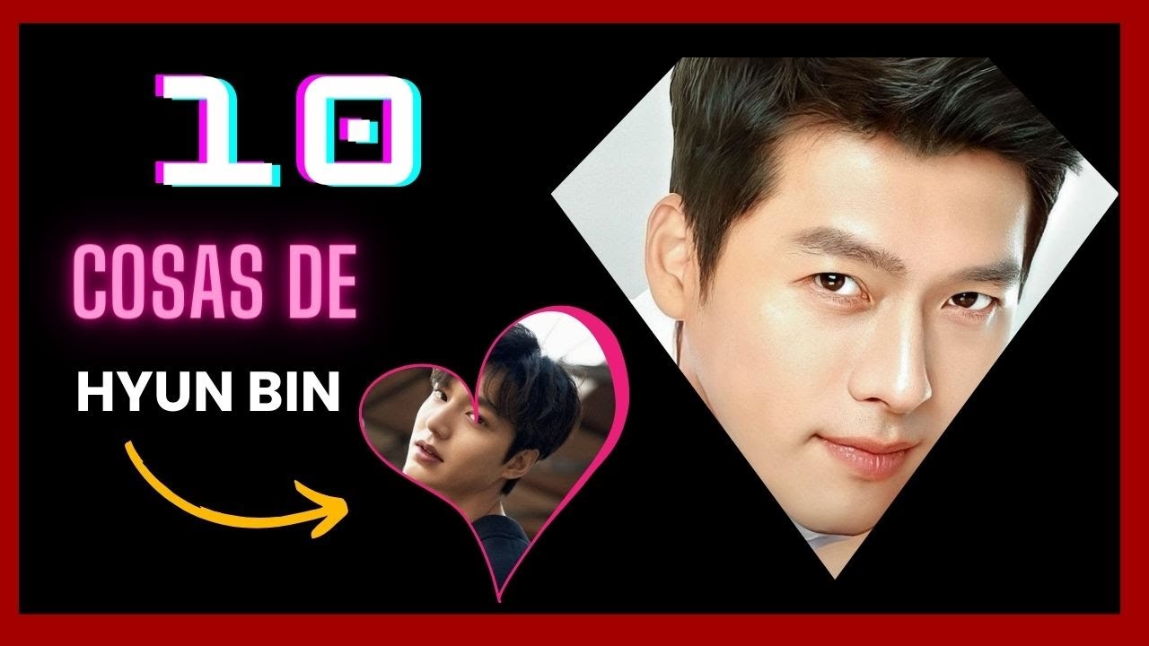 10 cosas que no sabias de Hyun Bin 😲🤞🥰