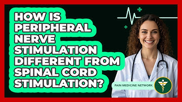 How Is Peripheral Nerve Stimulation Different From Spinal Cord Stimulation? - Pain Medicine Network