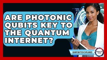 Are Photonic Qubits Key To The Quantum Internet? - Quantum Tech Explained