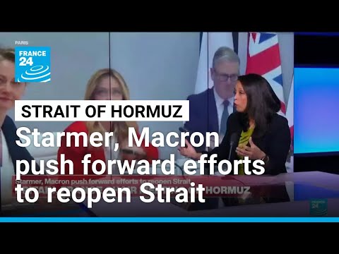 Starmer, Macron push forward efforts to reopen Strait of Hormuz • FRANCE 24 English