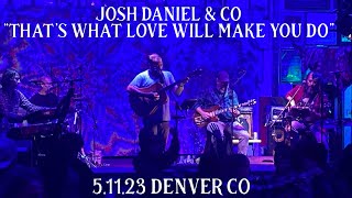 Josh Daniel &amp; Co - “That’s What Love Will Make You Do” 5/11/23
