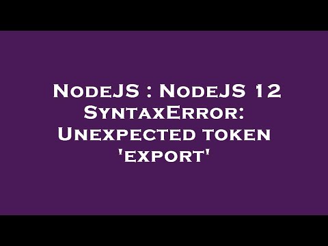 NodeJS : NodeJS 12 SyntaxError: Unexpected token 'export'