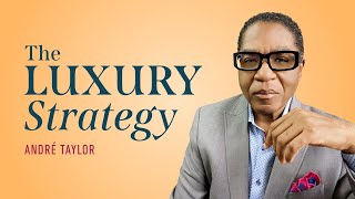 The Luxury Strategy | Andre Taylor