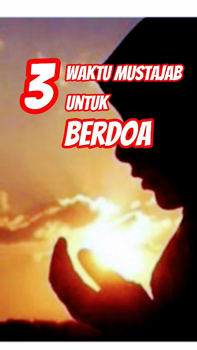 3 Waktu Mustajab Untuk Berdoa #alquran