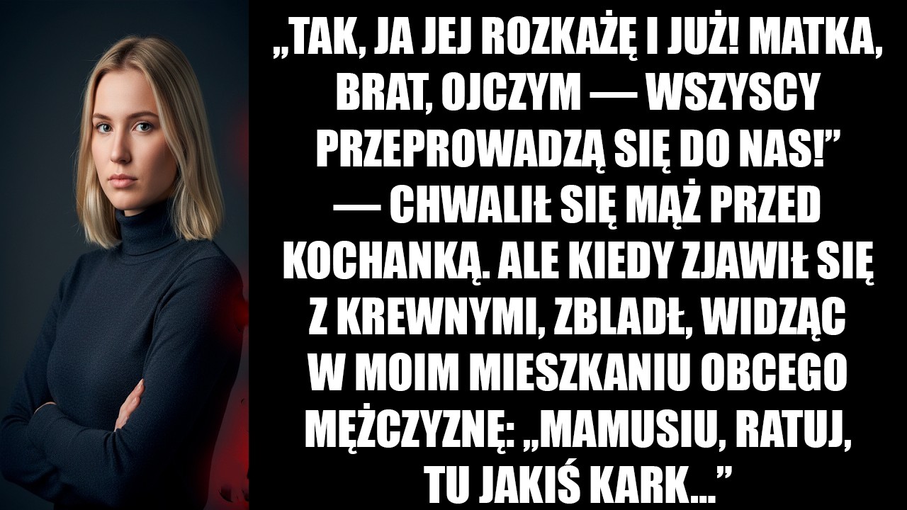 „Rozkażę jej, mama z bratem przeprowadzą się do nas!” chwalił się mąż kochance. Ale w domu zbladł