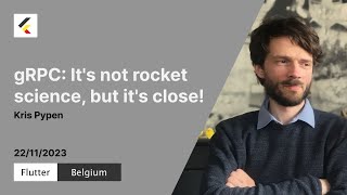 gRPC: It's not rocket science, but it's close! | Kris Pypen | Flutter Belgium Meetup #15