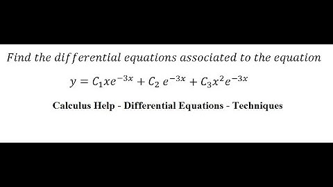 Find the differential equations associated to the equation y=C1 xe^(-3x)+C2 x e^(-3x)+C3 x^2 e^(-3x)
