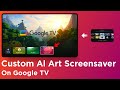 How to Use Custom AI Art as a Screensaver on Google TV