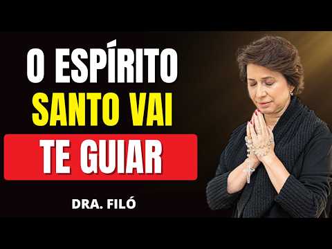 O ESPÍRITO SANTO PODE TRANSFORMAR SUA VIDA HOJE | DRA. FILÓ