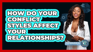 How Do Your Conflict Styles Affect Your Relationships? - Psychological Clarity