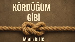 Kördüğüm Gibi ❤️🎼 Mutlu Kılıç