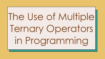 The Use of Multiple Ternary Operators in Programming