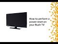 How to perform a power reset on your Bush TV