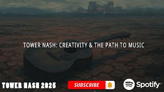 Creativity & the Path to Music -Tower Nash