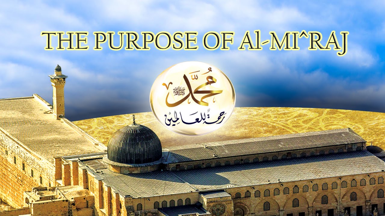 The Purpose of Al-Mi'raj (Ascension to the Heavens) - Sheikh Ibrahim El ...