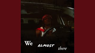 We Almost There
