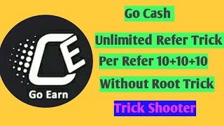 Go Cash Unlimited Refer Trick || Per Refer 10 Trick 100% Working 2018 screenshot 2