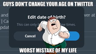 When you change your age on Twitter @Duck9KMemes