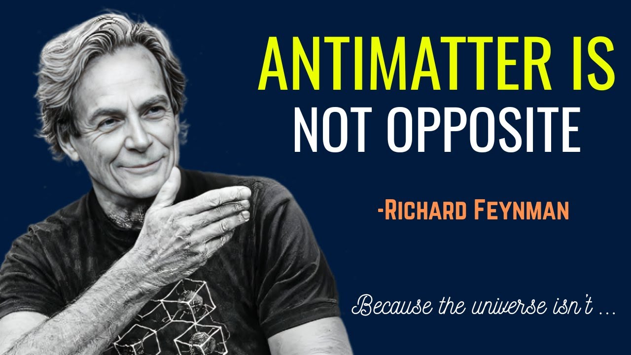 Why Does Antimatter Exist at All? | Feynman’s Mind-Bending Explanation of Reality
