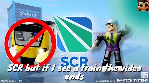 SCR but if I see a train the video ends