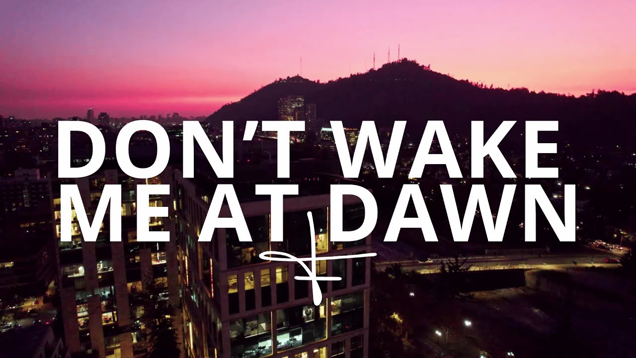 DON’T WAKE ME AT DAWN Video