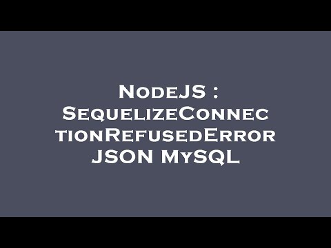 NodeJS : SequelizeConnectionRefusedError JSON MySQL