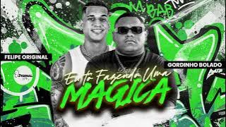 EU TO FAZENDO UMA MÁGICA - GORDINHO BOLADO, FELIPE ORIGINAL 
