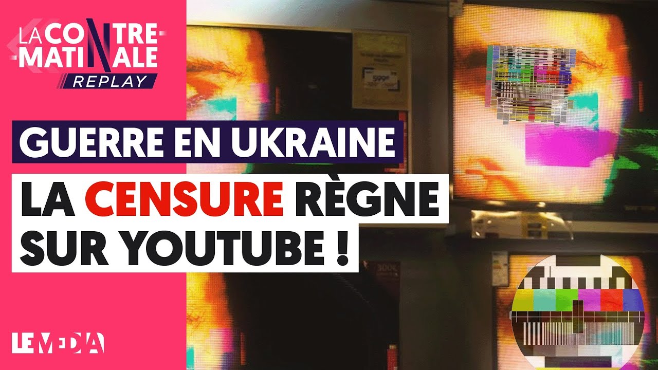 GUERRE EN UKRAINE : LA CENSURE RÈGNE SUR YOUTUBE