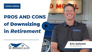 What are the Pros and Cons of Downsizing in Retirement? | KC Property Guys