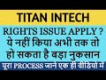 titan intech right issue | titan intech rights issue apply | titan intech share latest news