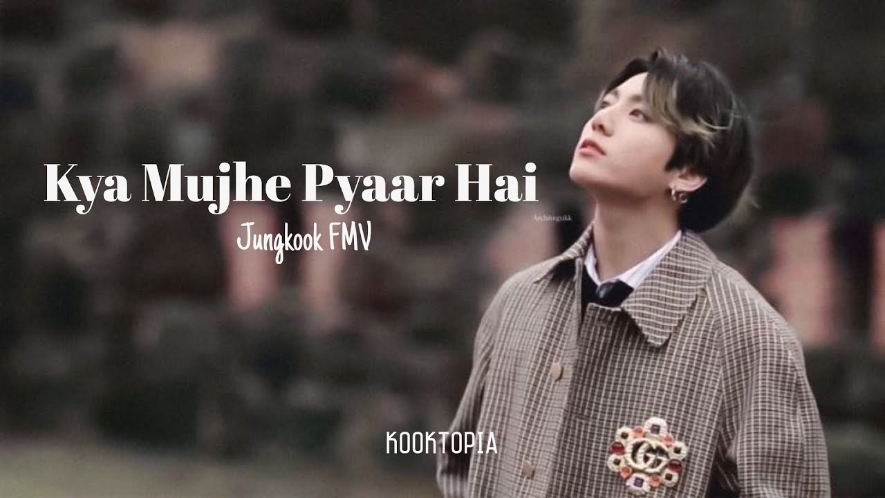 Jungkook Kya Mujhe Pyaar Hai FMV Hindi song fmv YouTube