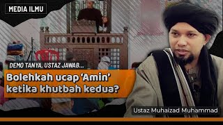 BOLEHKAH UCAP AMIN KETIKA IMAM BACA DOA KHUTBAH KEDUA | Ustaz Muhaizad Muhammad