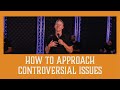 How to Approach Controversial Issues | Sandals Church