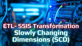 ETL-SSIS Transformations - Slowly changing dimension | Er.Digambar Biradar | Scodeen Global |