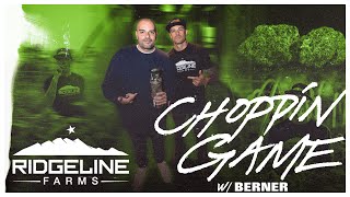 Berner Presents: Choppin Game Episode 5 { Ridgeline Farms }