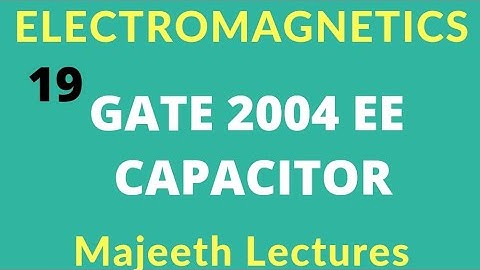 Electromagnetics 2004 EE CAPACITOR |#19|@majeethlectures