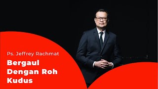 Ps. Jeffrey Rachmat - Bergaul Dengan Roh Kudus