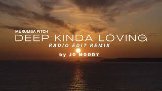 Murumba Pitch - Deep Kinda Loving | Jo Moody Radio Edit Remix