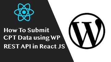 How To Submit Post Data to WordPress using WP REST API in React JS Application