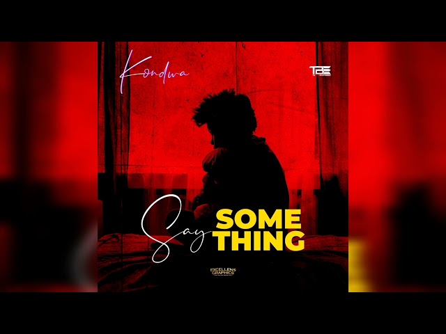 Say something - Kondwa (Official Audio} class=