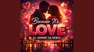Because It's Love (DJ Johnny SA Remix)