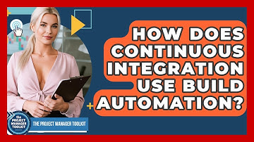 How Does Continuous Integration Use Build Automation? - The Project Manager Toolkit