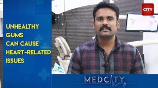 MedCity: Dr. Arshad warns that prolonged gum issues can even lead to heart-related issues.