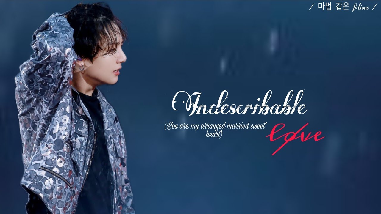 [Jungkook oneshot] 𝕴𝖓𝖉𝖊𝖘𝖈𝖗𝖎𝖇𝖆𝖇𝖑𝖊 𝕷𝖔𝖛𝖊 #Arrangemarriagelove #Jkff #jkoneshot #Btsff