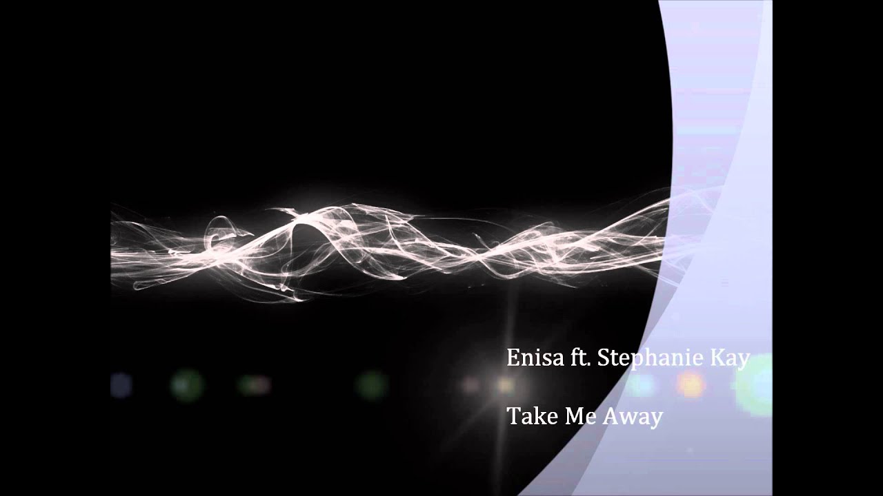 Enisa ft. Stephanie Kay - Take Me Away