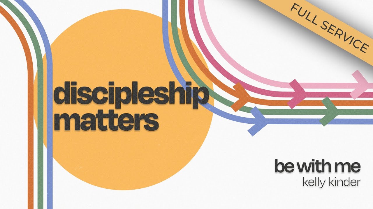 Discipleship Matters - Be With Me (Full Service)