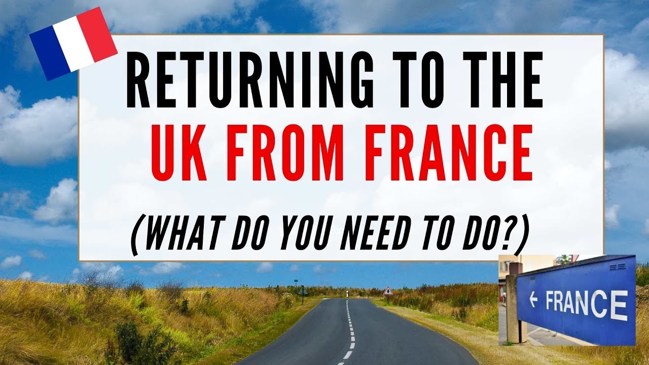 Returning To UK From France Paperwork Requirements Quarantine Rules 